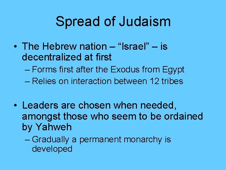 Spread of Judaism • The Hebrew nation – “Israel” – is decentralized at first