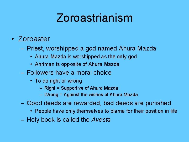 Zoroastrianism • Zoroaster – Priest, worshipped a god named Ahura Mazda • Ahura Mazda