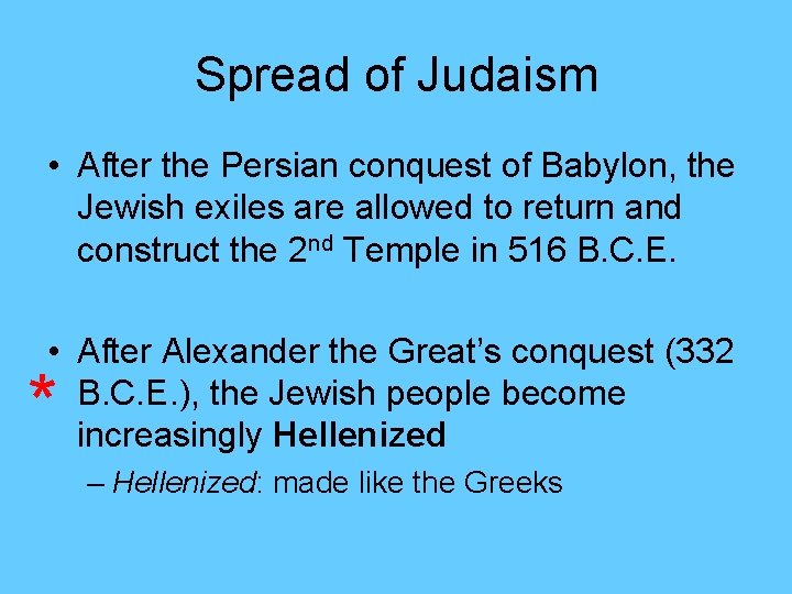 Spread of Judaism • After the Persian conquest of Babylon, the Jewish exiles are