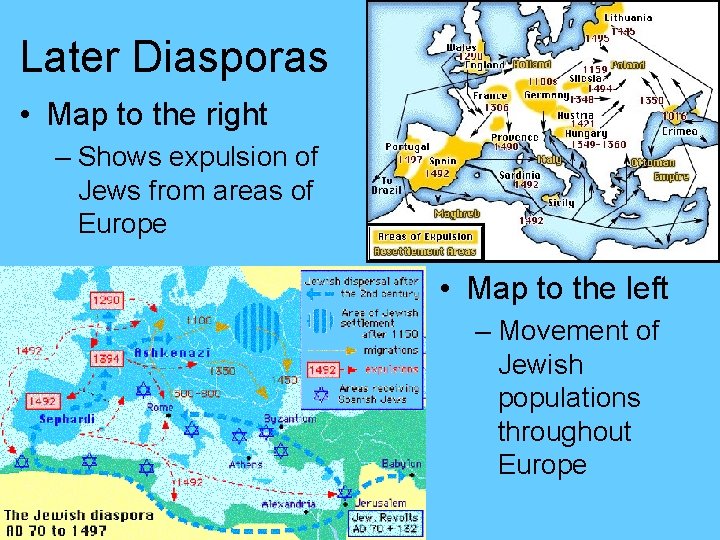 Later Diasporas • Map to the right – Shows expulsion of Jews from areas