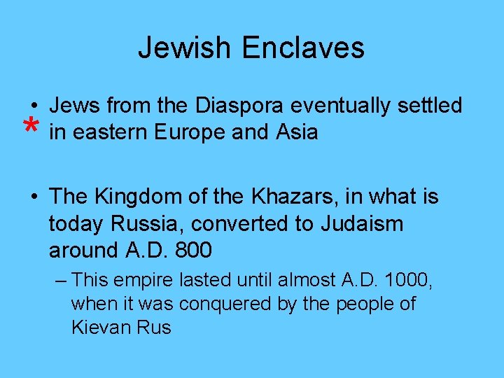 Jewish Enclaves • Jews from the Diaspora eventually settled in eastern Europe and Asia