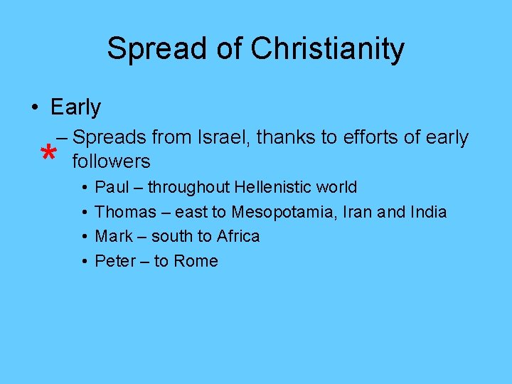 Spread of Christianity • Early – Spreads from Israel, thanks to efforts of early