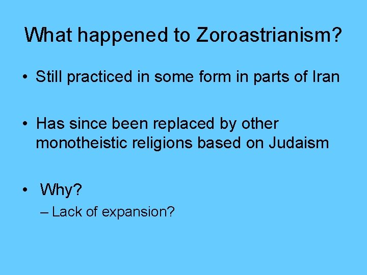 What happened to Zoroastrianism? • Still practiced in some form in parts of Iran