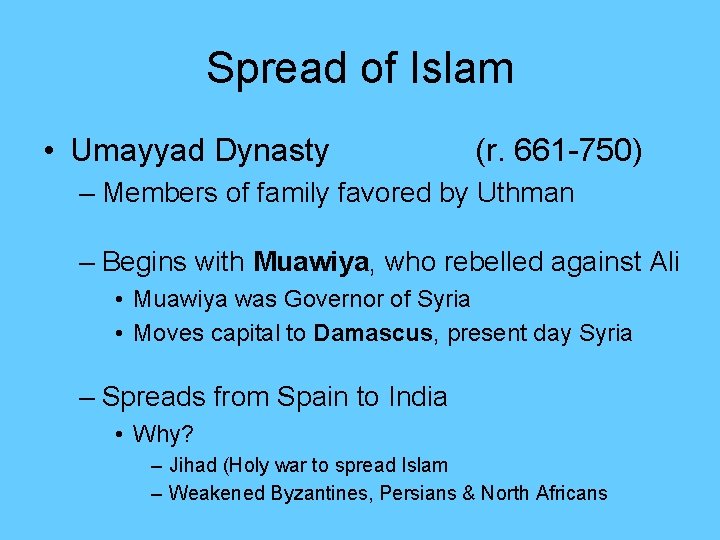 Spread of Islam • Umayyad Dynasty (r. 661 -750) – Members of family favored