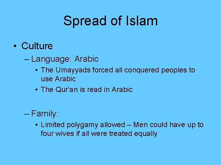 Spread of Islam • Culture – Language: Arabic • The Umayyads forced all conquered