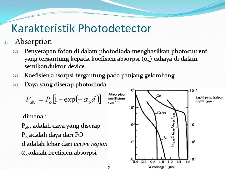 Karakteristik Photodetector 1. Absorption Penyerapan foton di dalam photodioda menghasilkan photocurrent yang tergantung kepada