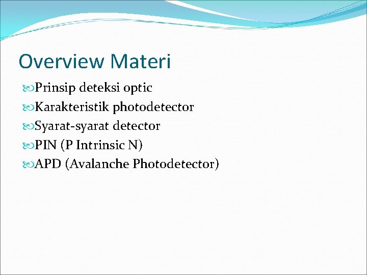Overview Materi Prinsip deteksi optic Karakteristik photodetector Syarat-syarat detector PIN (P Intrinsic N) APD