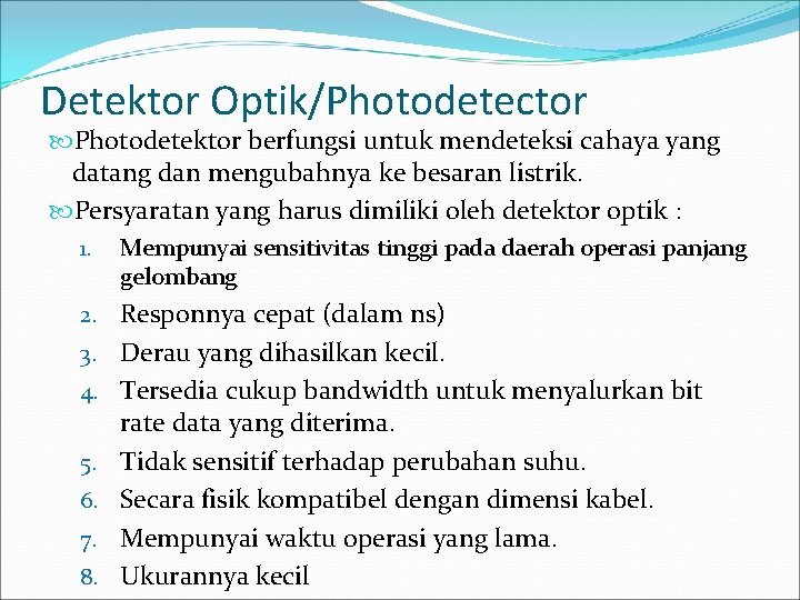 Detektor Optik/Photodetector Photodetektor berfungsi untuk mendeteksi cahaya yang datang dan mengubahnya ke besaran listrik.