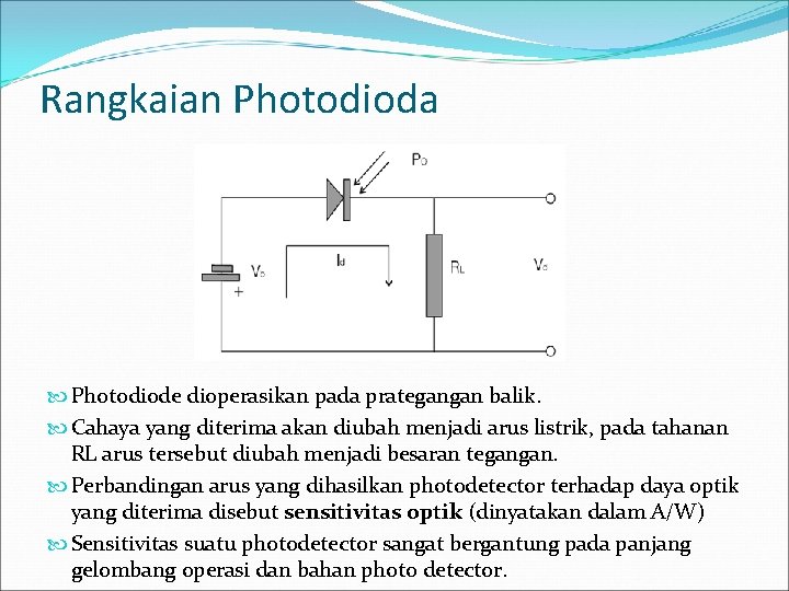 Rangkaian Photodioda Photodiode dioperasikan pada prategangan balik. Cahaya yang diterima akan diubah menjadi arus