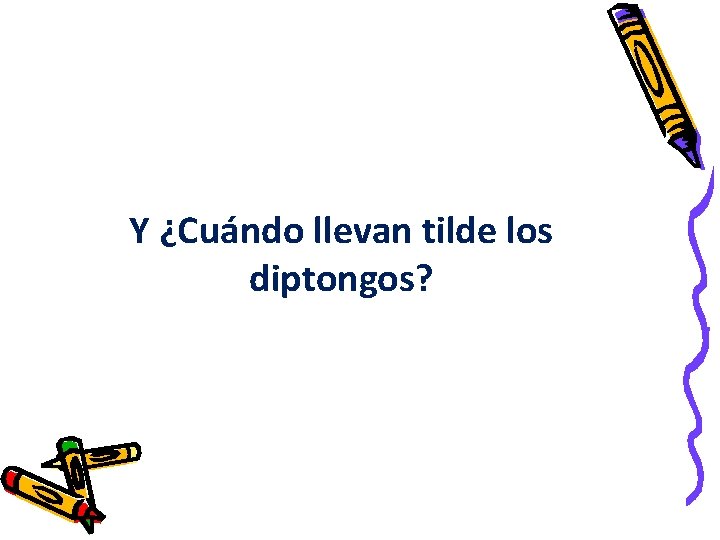 Y ¿Cuándo llevan tilde los diptongos? 