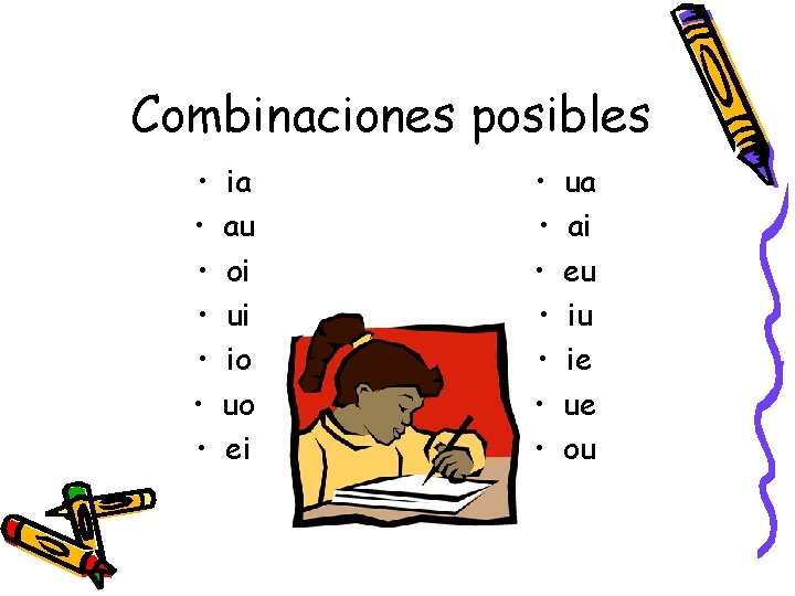 Combinaciones posibles • • ia au oi ui io uo ei • • ua