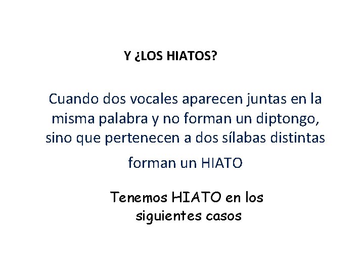 Y ¿LOS HIATOS? Cuando dos vocales aparecen juntas en la misma palabra y no