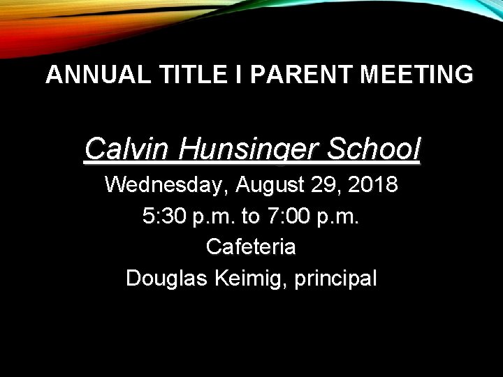 ANNUAL TITLE I PARENT MEETING Calvin Hunsinger School Wednesday, August 29, 2018 5: 30