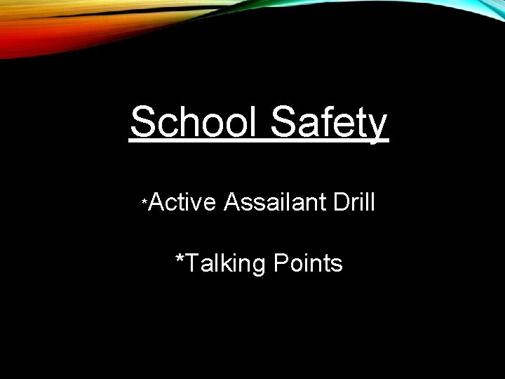 School Safety *Active Assailant Drill *Talking Points 