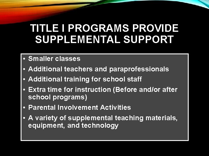 TITLE I PROGRAMS PROVIDE SUPPLEMENTAL SUPPORT • • Smaller classes Additional teachers and paraprofessionals