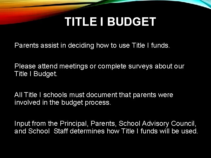 TITLE I BUDGET Parents assist in deciding how to use Title I funds.