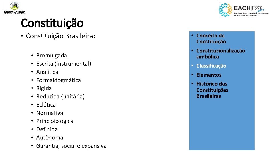 Constituição • Constituição Brasileira: • • • Promulgada Escrita (instrumental) Analítica Formaldogmática Rígida Reduzida