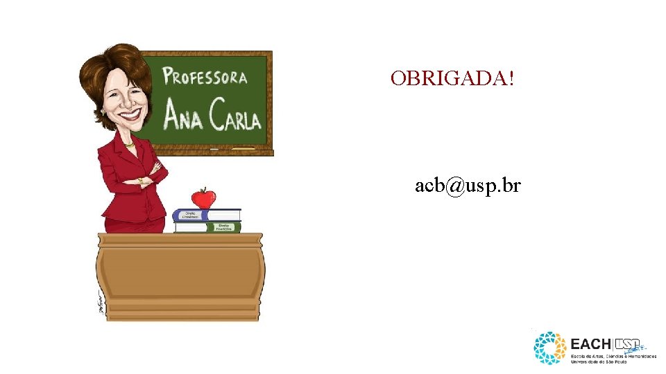 OBRIGADA! acb@usp. br 