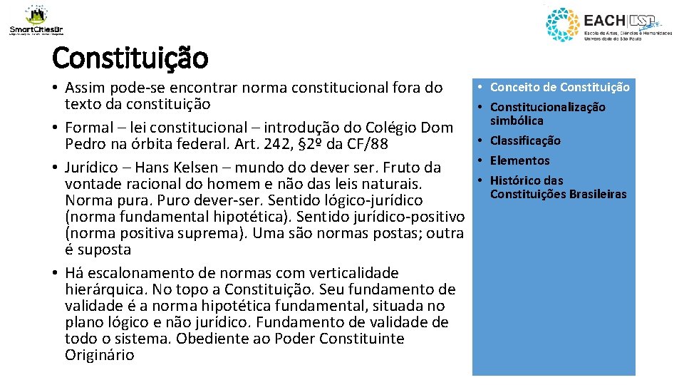 Constituição • Assim pode-se encontrar norma constitucional fora do texto da constituição • Formal