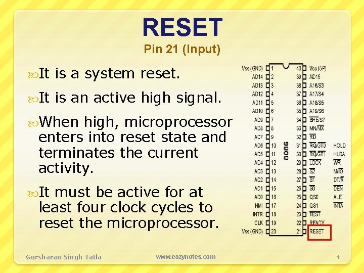 RESET Pin 21 (Input) It is a system reset. It is an active high