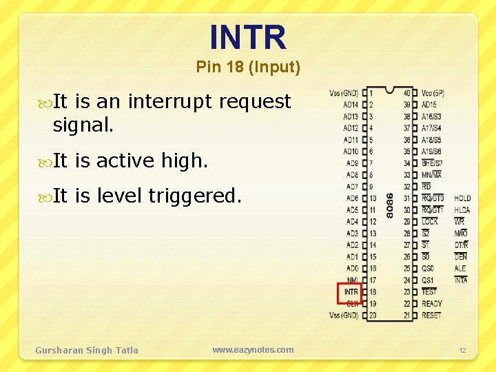 INTR Pin 18 (Input) It is an interrupt request signal. It is active high.