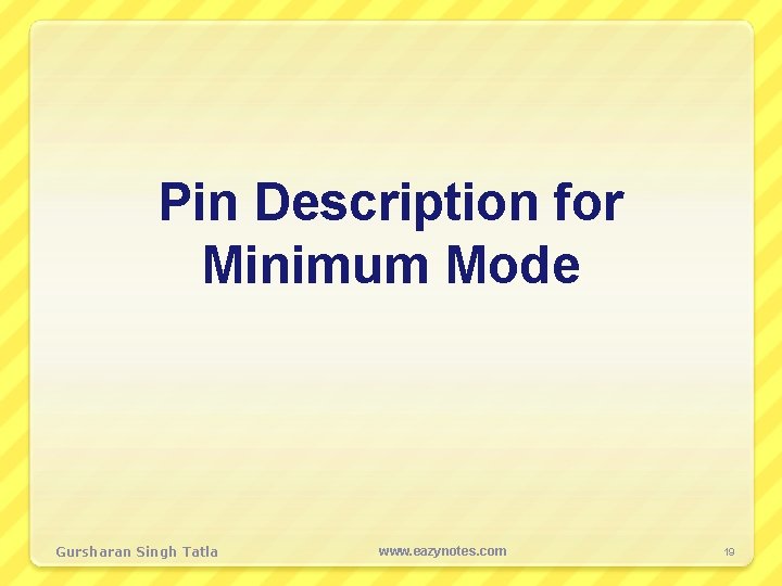 Pin Description for Minimum Mode Gursharan Singh Tatla www. eazynotes. com 19 