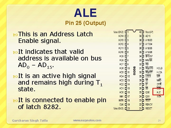 ALE Pin 25 (Output) This is an Address Latch Enable signal. It indicates that