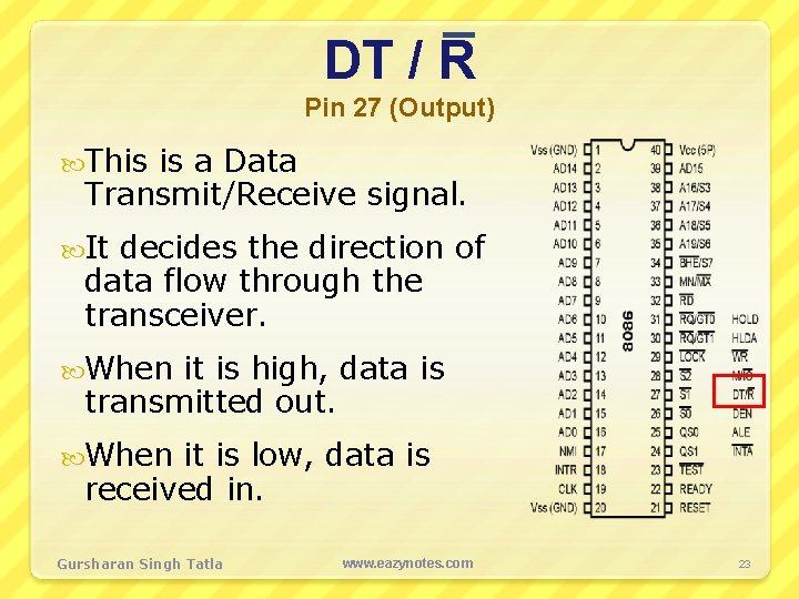 DT / R Pin 27 (Output) This is a Data Transmit/Receive signal. It decides