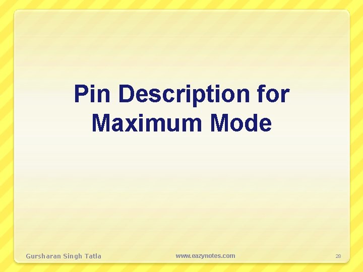 Pin Description for Maximum Mode Gursharan Singh Tatla www. eazynotes. com 28 