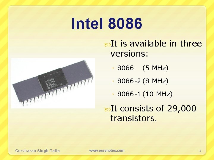 Intel 8086 It is available in three versions: 8086 (5 MHz) 8086 -2 (8