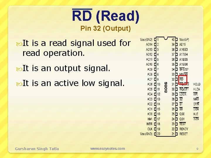 RD (Read) Pin 32 (Output) It is a read signal used for read operation.