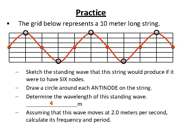 Practice • The grid below represents a 10 meter long string. – – Sketch