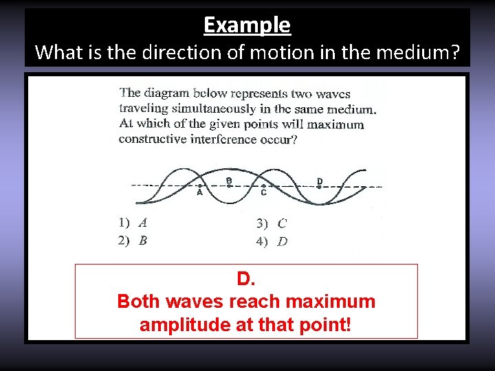 Example What is the direction of motion in the medium? D. Both waves reach