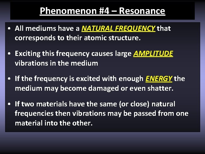 Phenomenon #4 – Resonance • All mediums have a NATURAL FREQUENCY that corresponds to