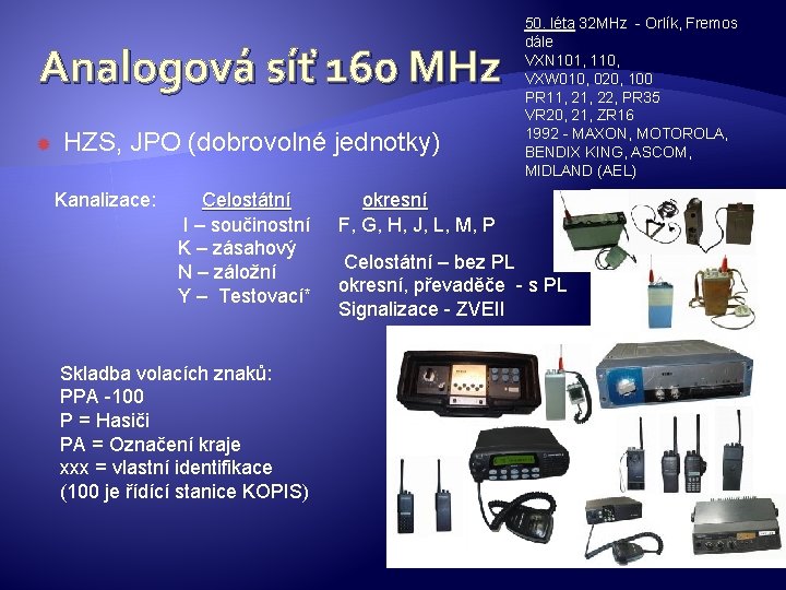 Analogová síť 160 MHz HZS, JPO (dobrovolné jednotky) Kanalizace: Celostátní I – součinostní K