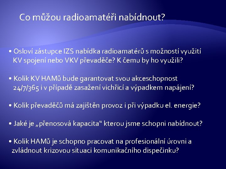 Co můžou radioamatéři nabídnout? • Osloví zástupce IZS nabídka radioamatérů s možností využití KV