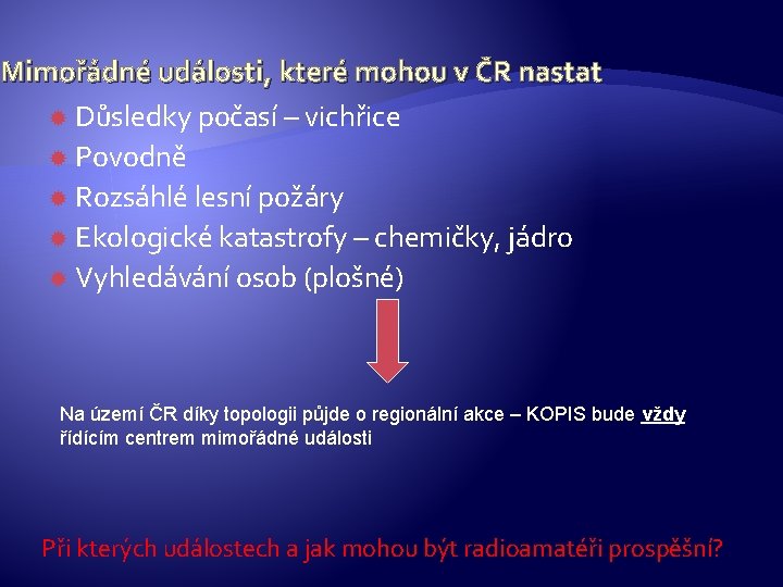 Mimořádné události, které mohou v ČR nastat Důsledky počasí – vichřice Povodně Rozsáhlé lesní