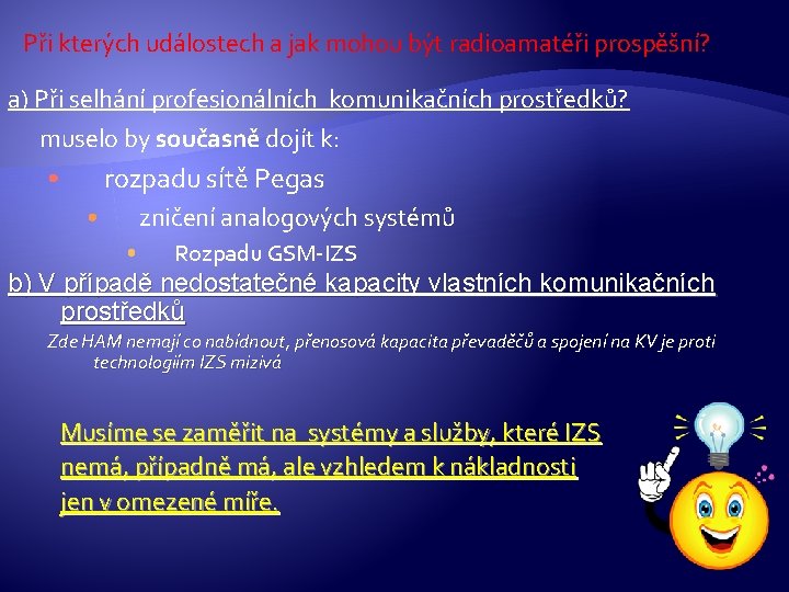 Při kterých událostech a jak mohou být radioamatéři prospěšní? a) Při selhání profesionálních komunikačních