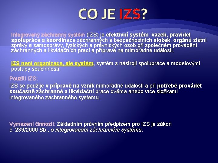 CO JE IZS? Integrovaný záchranný systém (IZS) je efektivní systém vazeb, pravidel (IZS) spolupráce