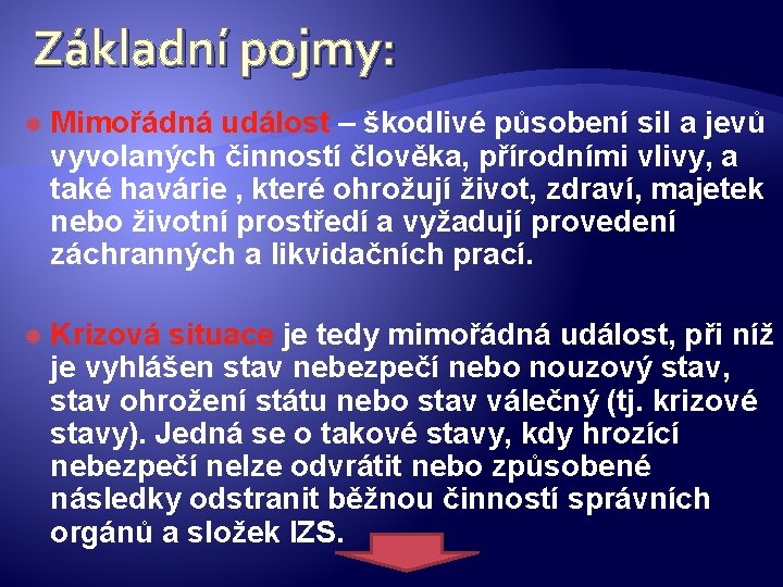 Základní pojmy: Mimořádná událost – škodlivé působení sil a jevů vyvolaných činností člověka, přírodními