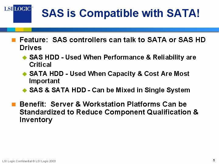 SAS is Compatible with SATA! n Feature: SAS controllers can talk to SATA or