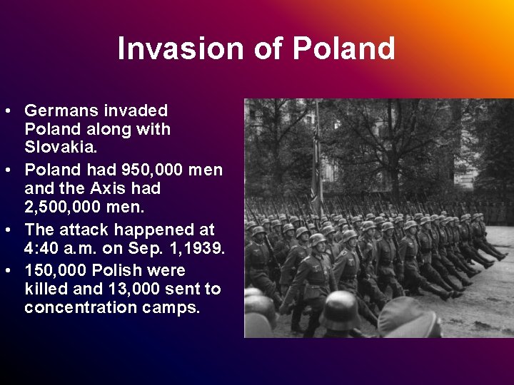Invasion of Poland • Germans invaded Poland along with Slovakia. • Poland had 950,