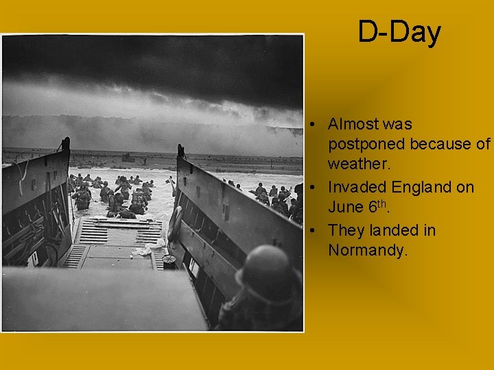D-Day • Almost was postponed because of weather. • Invaded England on June 6 D-Day • Almost was postponed because of weather. • Invaded England on June 6