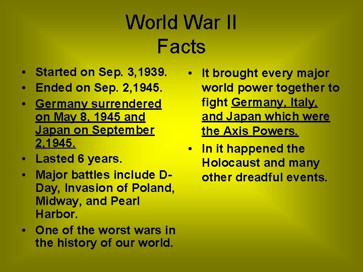 World War II Facts • Started on Sep. 3, 1939. • Ended on Sep.