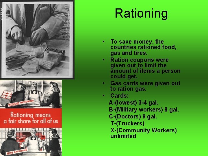 Rationing • To save money, the countries rationed food, gas and tires. • Ration Rationing • To save money, the countries rationed food, gas and tires. • Ration