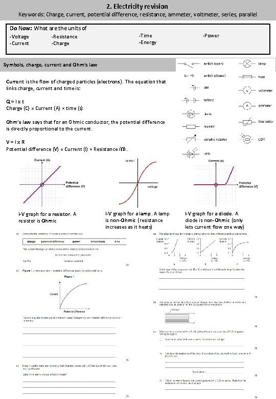 2. Electricity revision Keywords: Charge, current, potential difference, resistance, ammeter, voltmeter, series, parallel Do