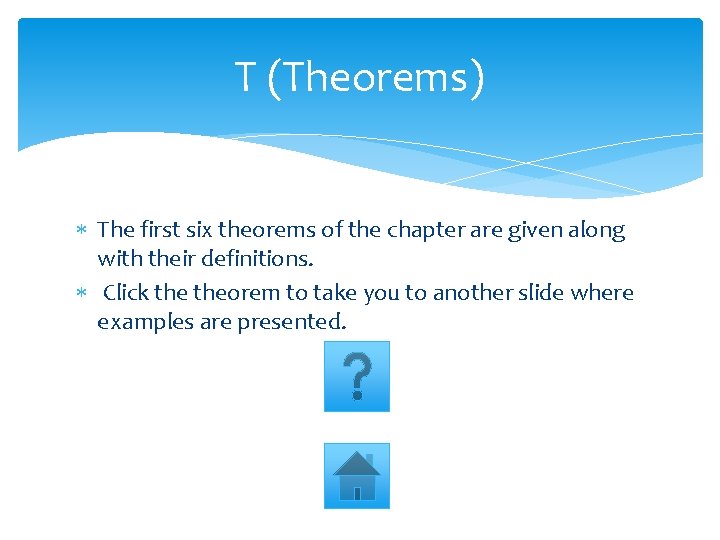 T (Theorems) The first six theorems of the chapter are given along with their