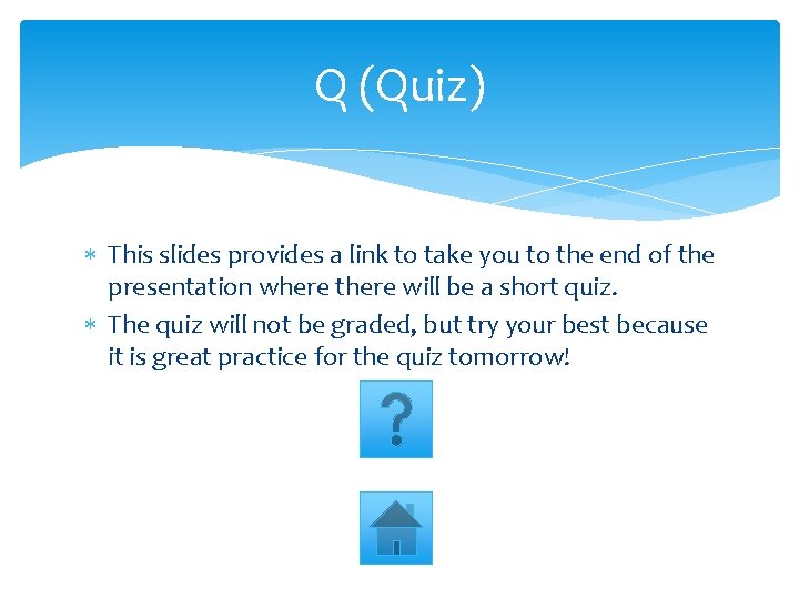 Q (Quiz) This slides provides a link to take you to the end of