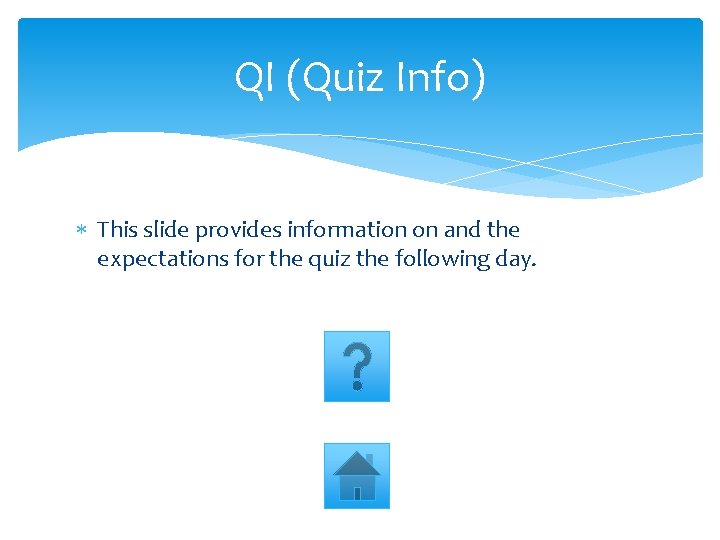 QI (Quiz Info) This slide provides information on and the expectations for the quiz