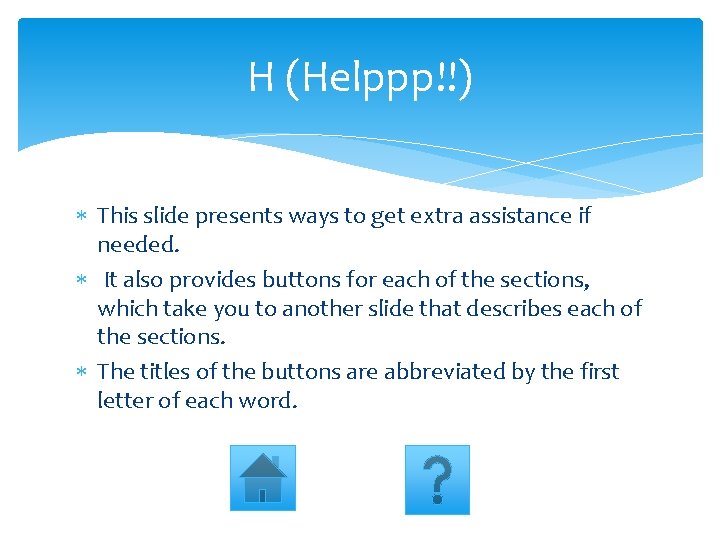 H (Helppp!!) This slide presents ways to get extra assistance if needed. It also